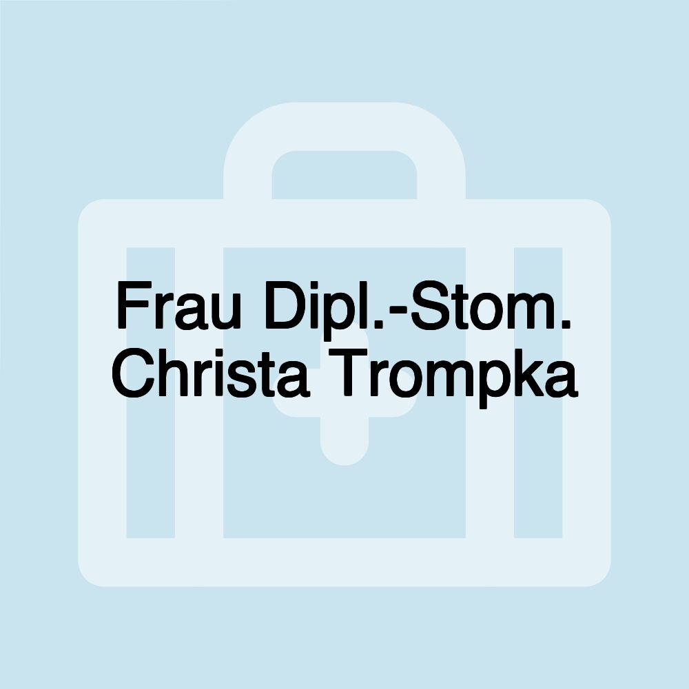 Frau Dipl.-Stom. Christa Trompka Frau Dipl.-Stom. Christa Trompka