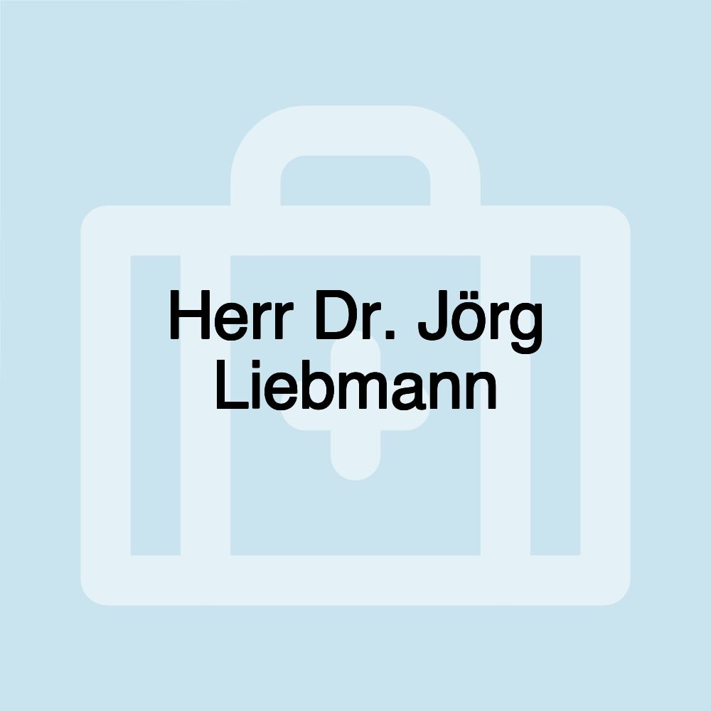 Herr Dr. Jörg Liebmann Herr Dr. Jörg Liebmann